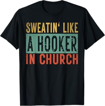 Sweatin' Like A Hooker In Church Funny Women Workout T-Shirt