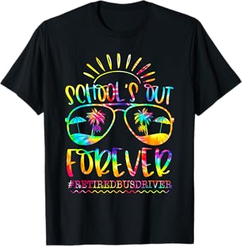 Schools Out Forever Retired Bus Driver Retirement Tie Dye T-Shirt