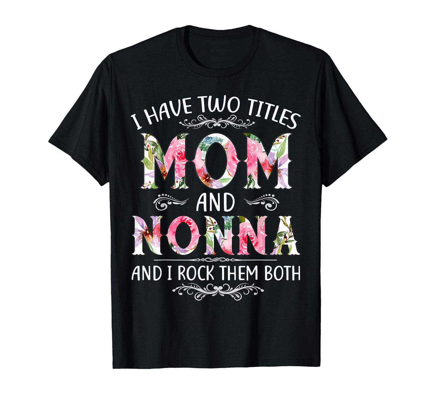 I Have Two Titles Mom And Nonna Funny Mothers Day Gift T-Shirt