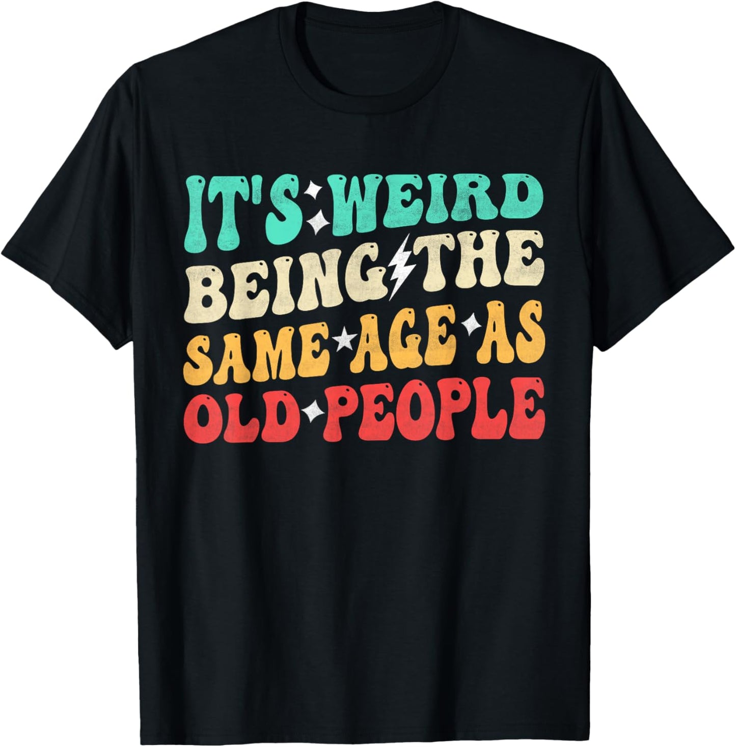 It's Weird Being The Same Age As Old People Retro Sarcastic T-Shirt
