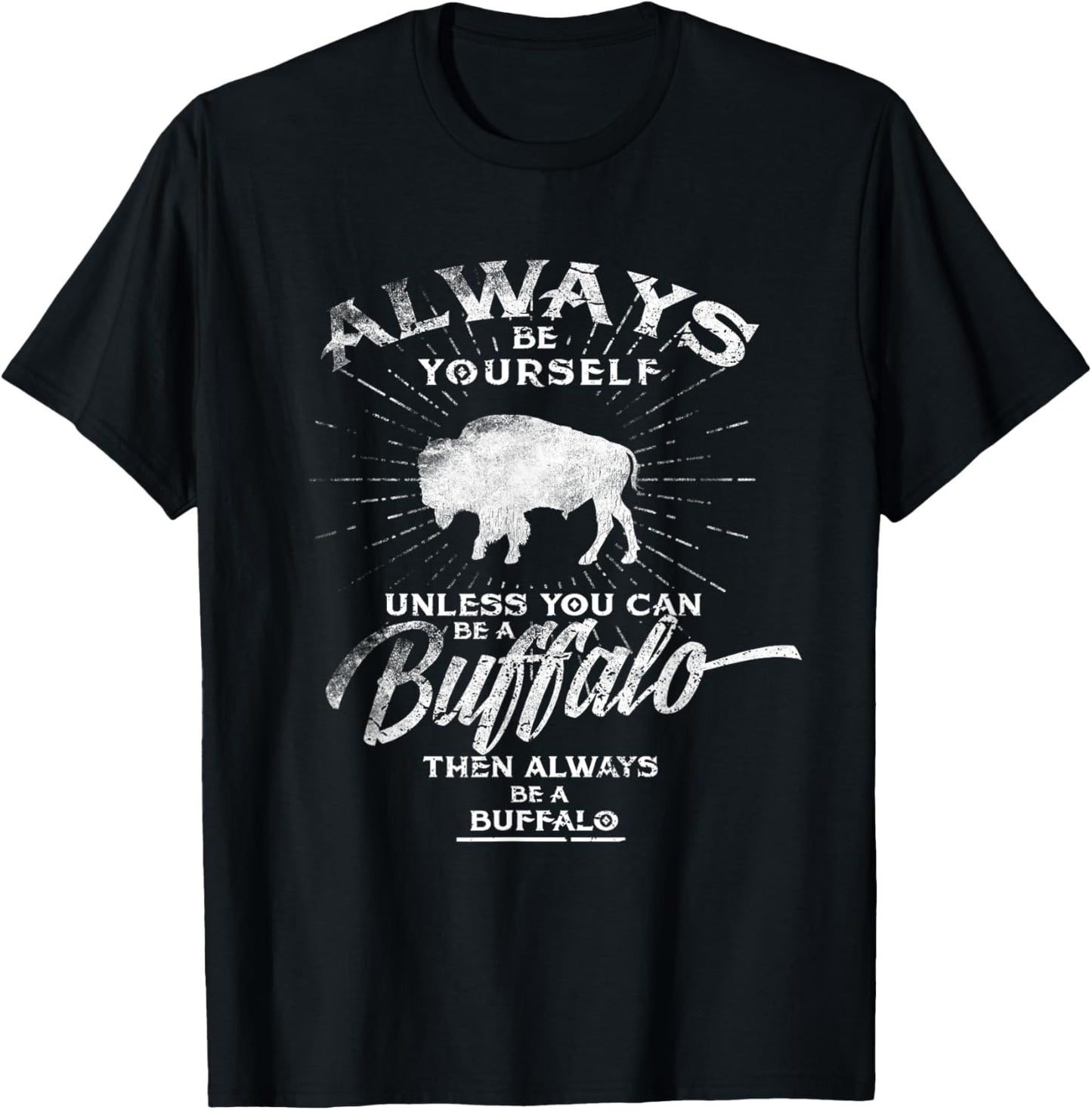 Always Be Yourself Be A Buffalo T-Shirt Bison Spirit Animal T-Shirt