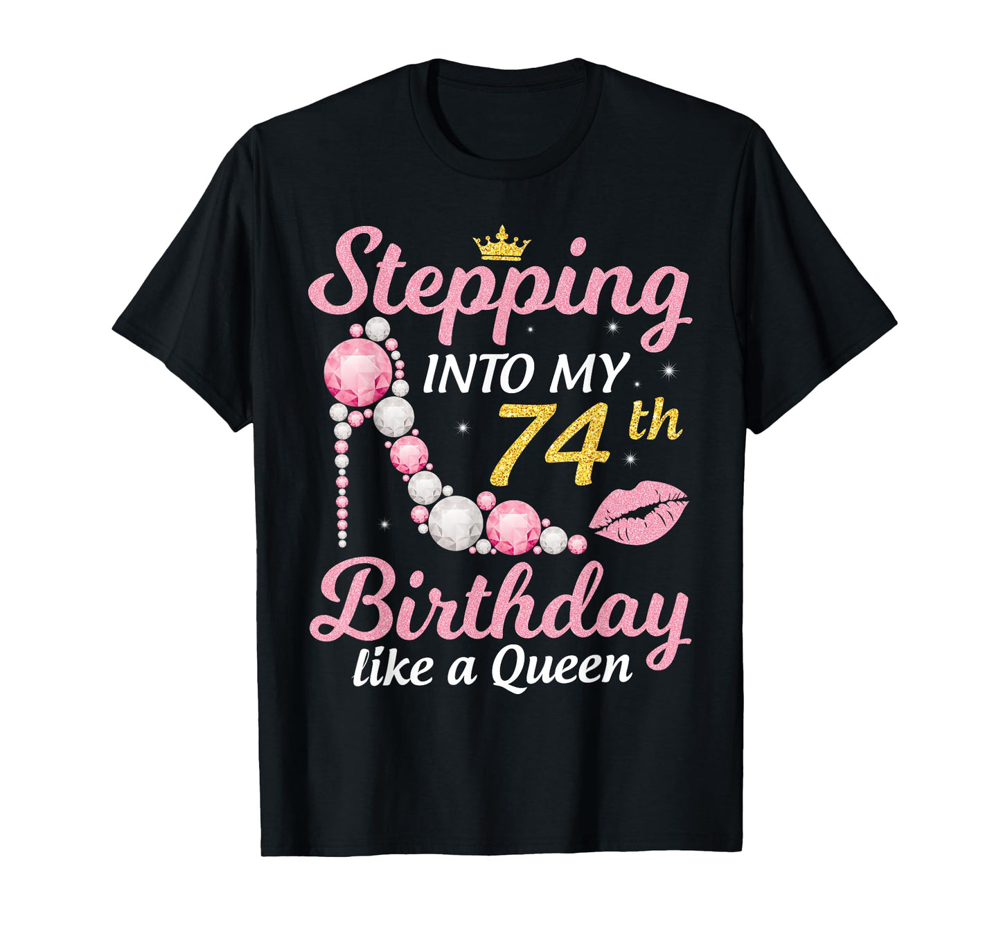 Stepping Into My 74th Birthday Like A Queen Happy To Me Mom T-Shirt