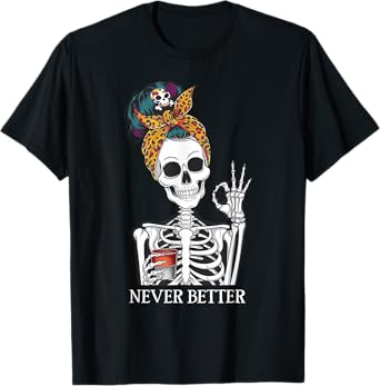 Messy Bun Drinking Coffee For Women Never Better Skeleton T-Shirt