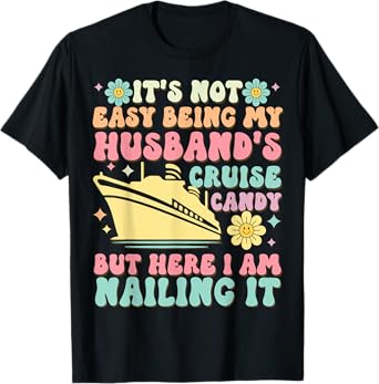 It's Not Easy Being My Husband's Cruise Candy Fun Wife T-Shirt
