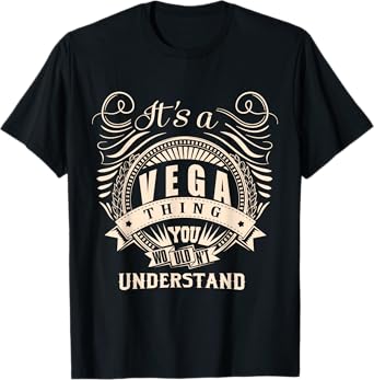 It's a VEGA thing you wouldn't understand Gift T-Shirt
