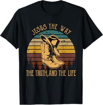 Jesus The Way, The Truth, And The Life Cowboy Boot Hat T-Shirt