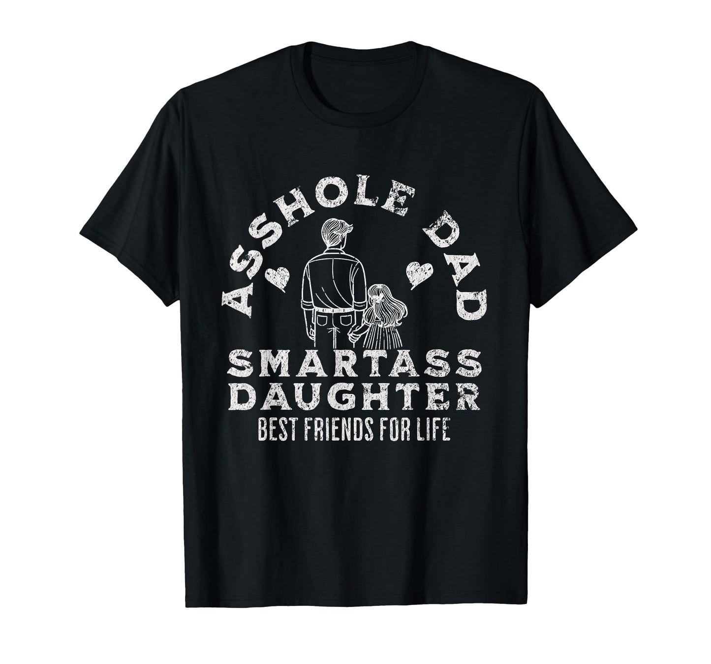 Asshole Dad And Smartass Daughter Best Friend For Life T-Shirt