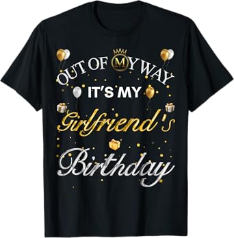 Out Of My Way It's My Girlfriend's Birthday B-Day Party T-Shirt