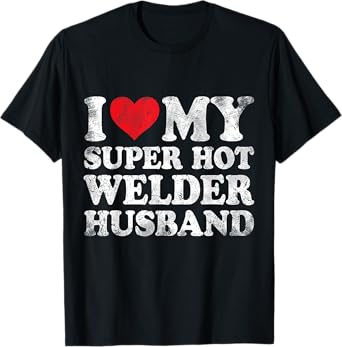 I Love My Super Hot Welder Husband Valentine's Day T-Shirt