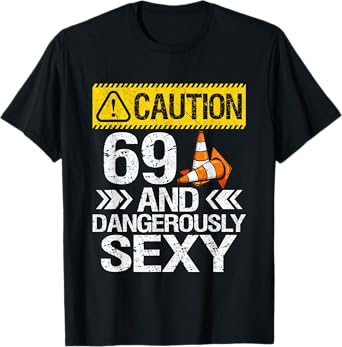 69 And Dangerously Sexy 69th Birthday 69 Years Old Gifts T-Shirt