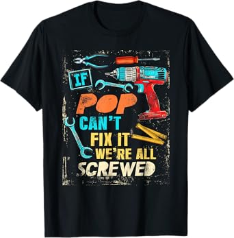 Funny Pop If Pop Can't Fix It We're All Screwed T-Shirt