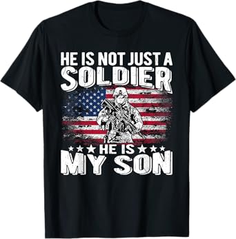 He Is Not Just A Soldier He Is My Son Proud Military Mom Dad T-Shirt