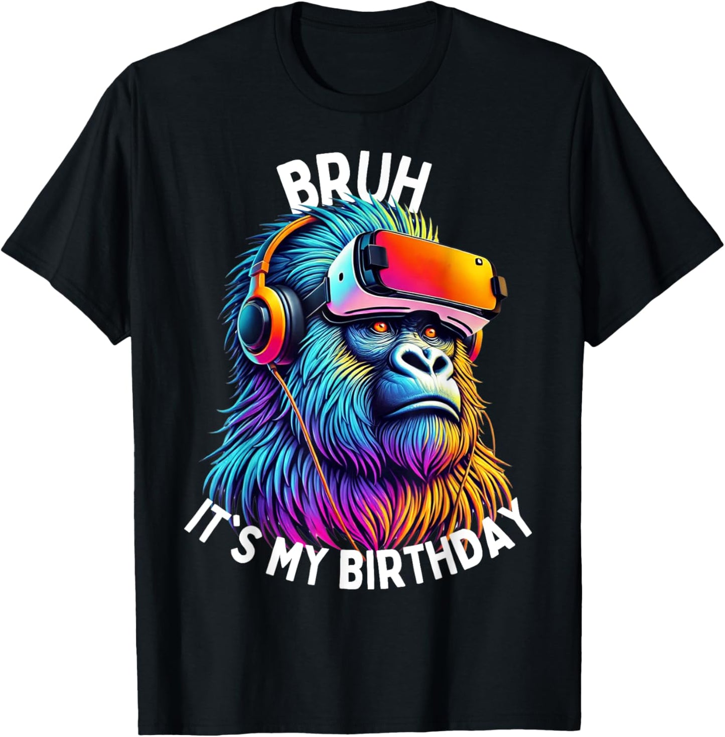 Bruh Its My Birthday Funny Gorilla Birthday Boys Adult Girls T-Shirt
