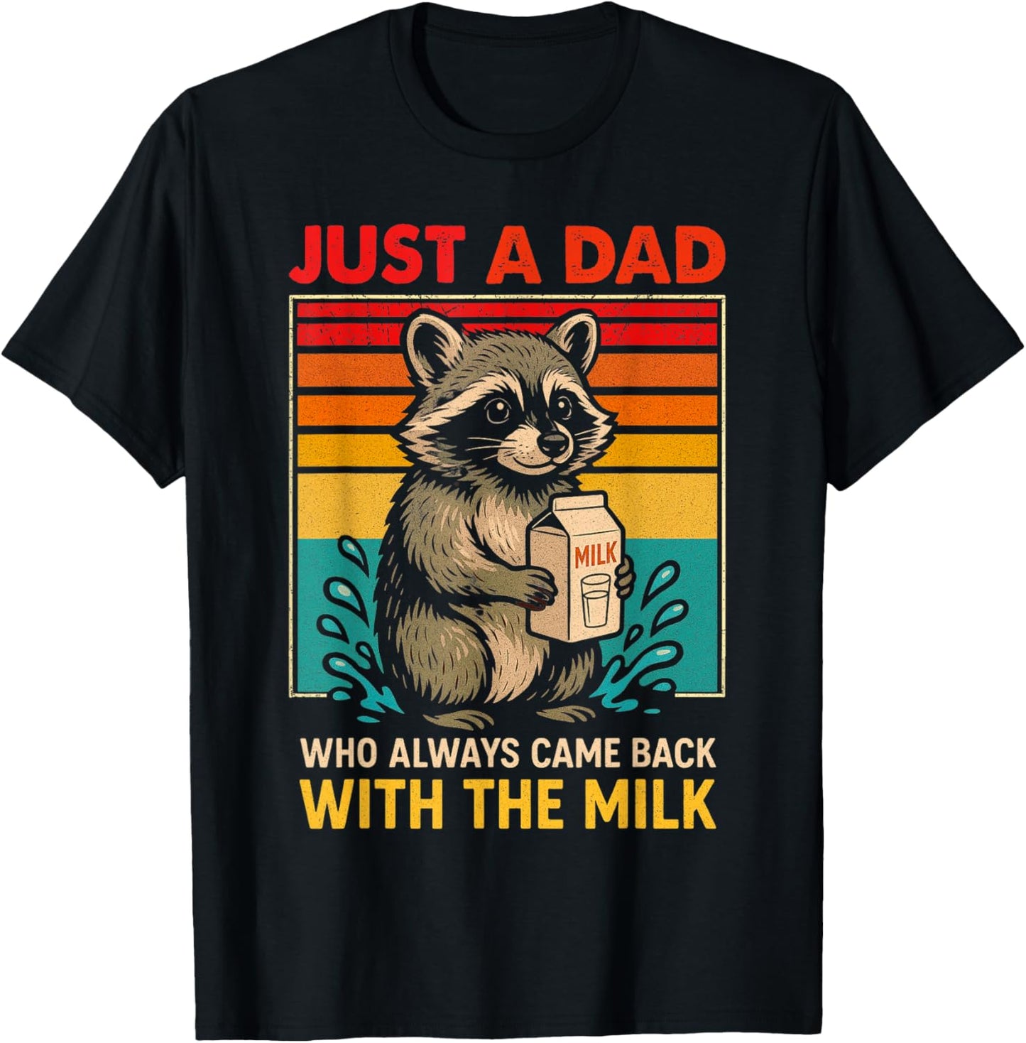 Just a dad who always came back with the milk fathers day T-Shirt