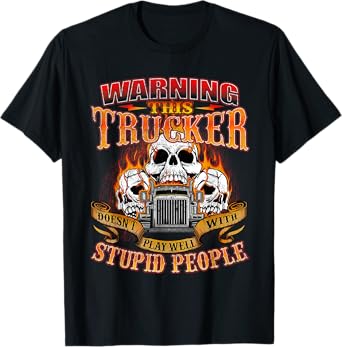 This Trucker Doesn't Play Well - Semi Truck Driver Trucking T-Shirt