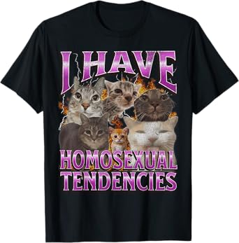 I Have Homosexual Tendencies Funny Cat Meme Bootleg Graphic T-Shirt for Men Women
