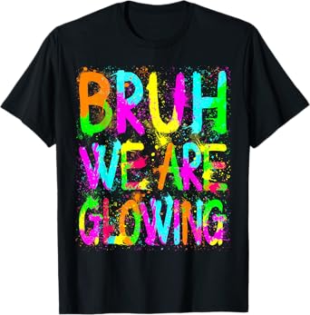 Bruh We Are Glowing In My Glowing Era Group Team Tie Dye T-Shirt
