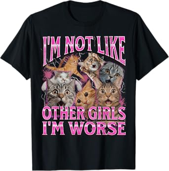 I'm Not Like Other Girls I'm Worse Funny Cat Meme Bootleg T-Shirt