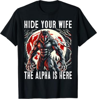 Funny Hide Your Wife The Alpha Is Here Wolf T-Shirt