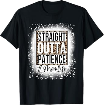Bleached Straight Outta Patience Mom Life Mama Mother's Day T-Shirt