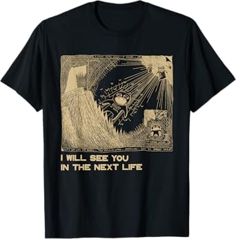 I Will See You In The Next Life 80s 90s Radio Music Classic T-Shirt