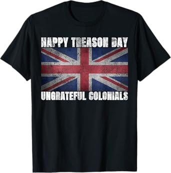Happy Treason Day Ungrateful Colonials July 4th British Flag T-Shirt for Women Kids Men