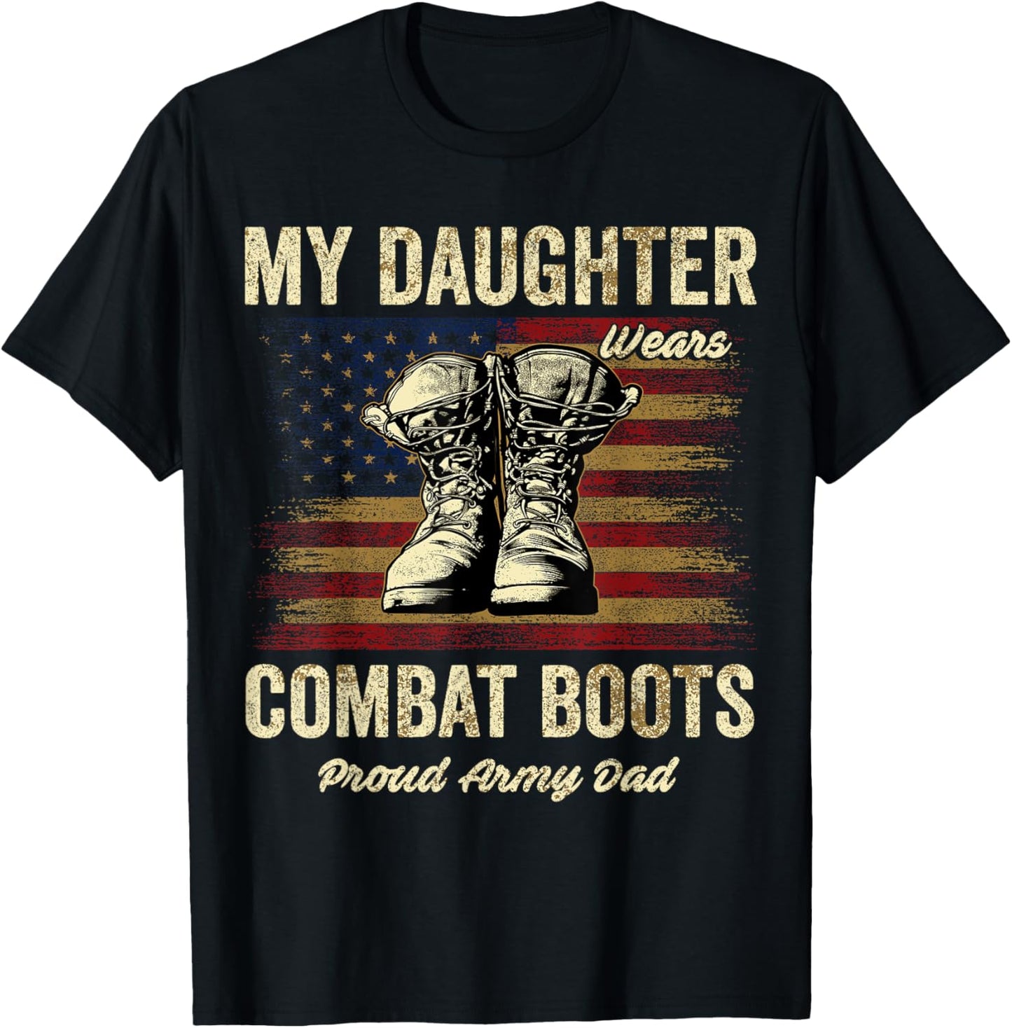 My Daughter Wears Combat Boots Proud Army Dad Veteran Day T-Shirt