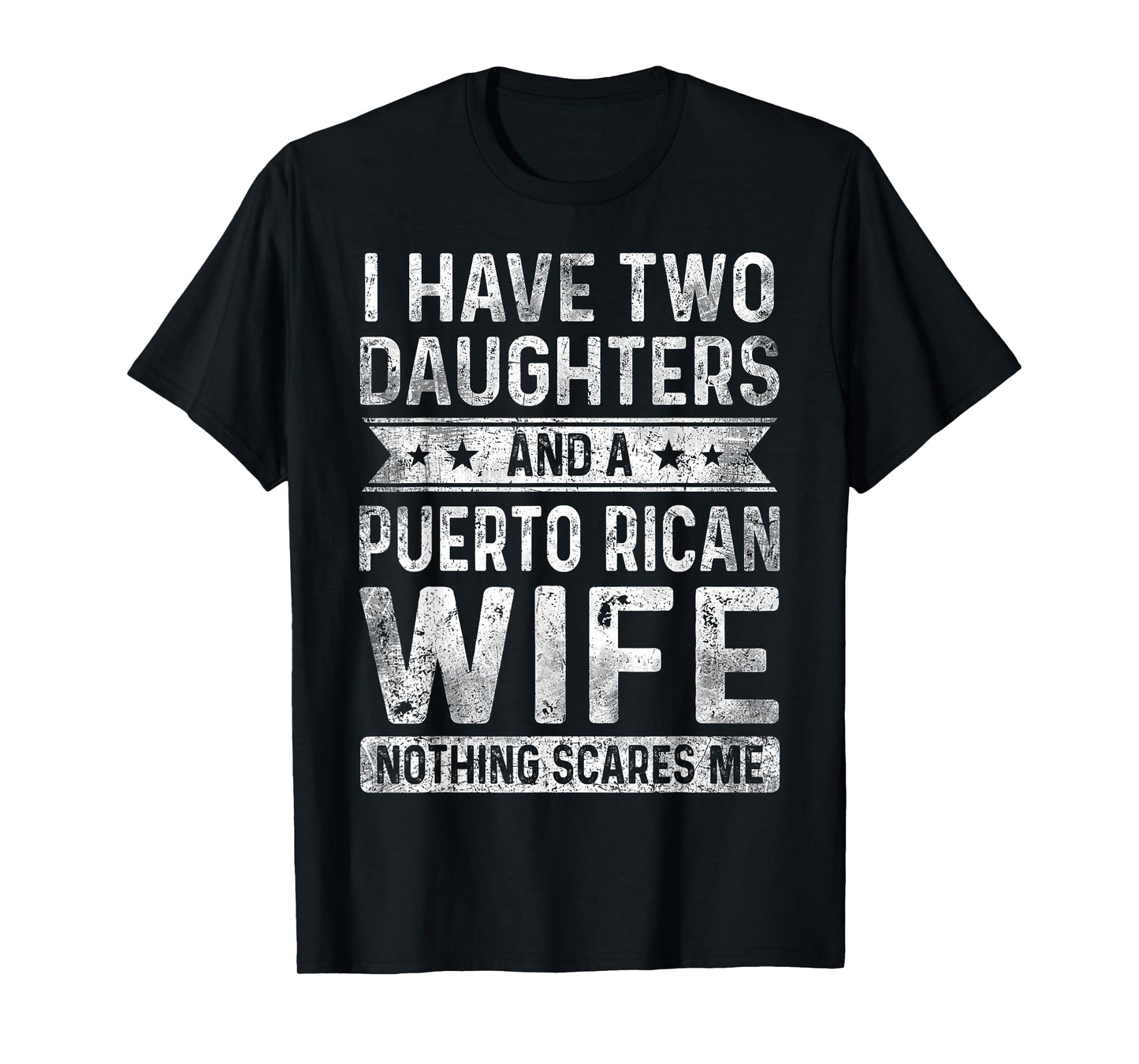 I Have Two Daughters And A Puerto Rican Wife Husband Gift T-Shirt