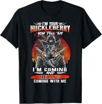 I'm Your Huckleberry You Tell 'em I'm Coming T-Shirt