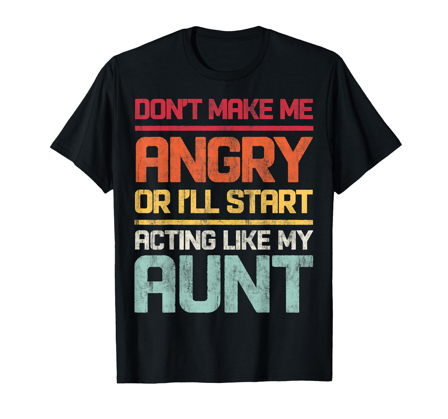 Don't Make Me Angry Or I'll Start Acting Like My Aunt Retro T-Shirt