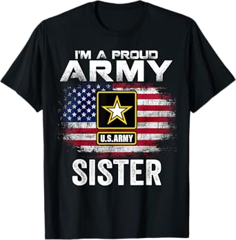 I'm A Proud Army Sister With American Flag For Veteran Gift T-Shirt