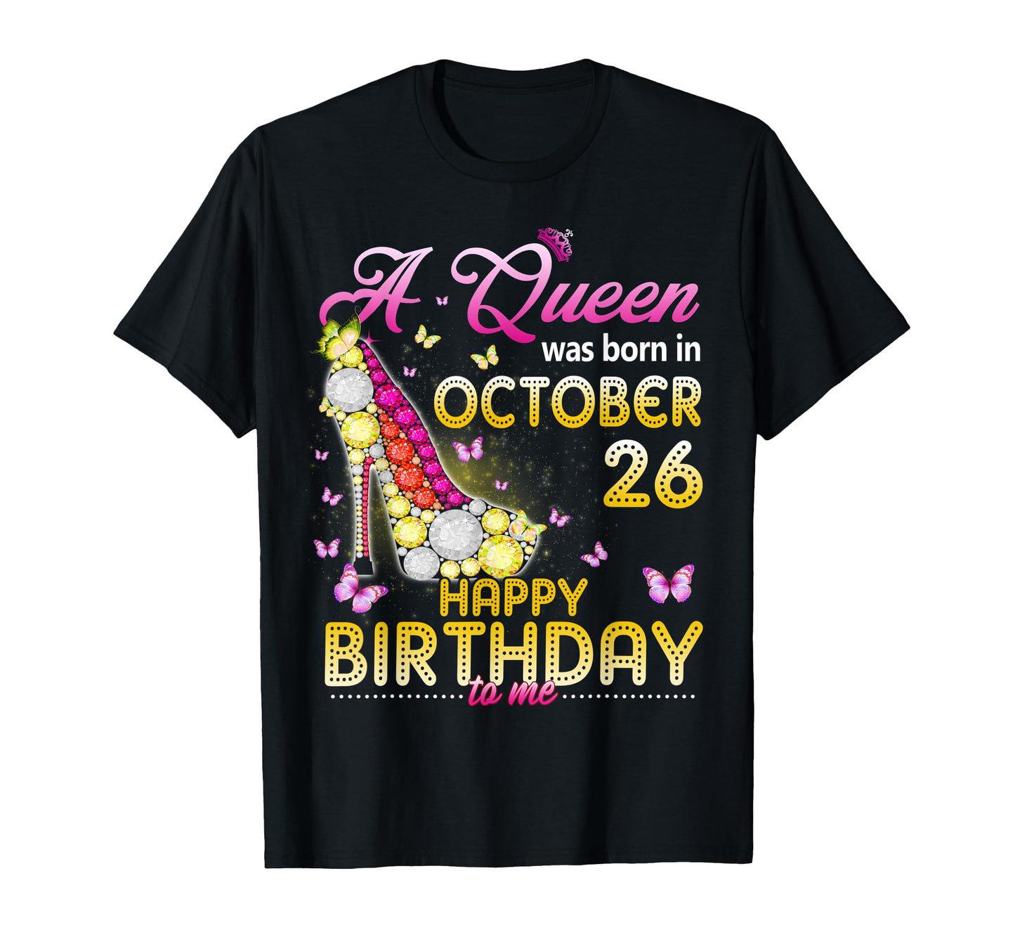 A Queen Was Born In October 26th Happy Birthday To Me 26 T-Shirt