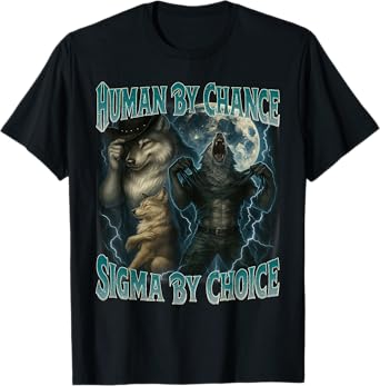 Human By Chance Sigma By Choice Funny Werewolf Wolf Meme Men T-Shirt