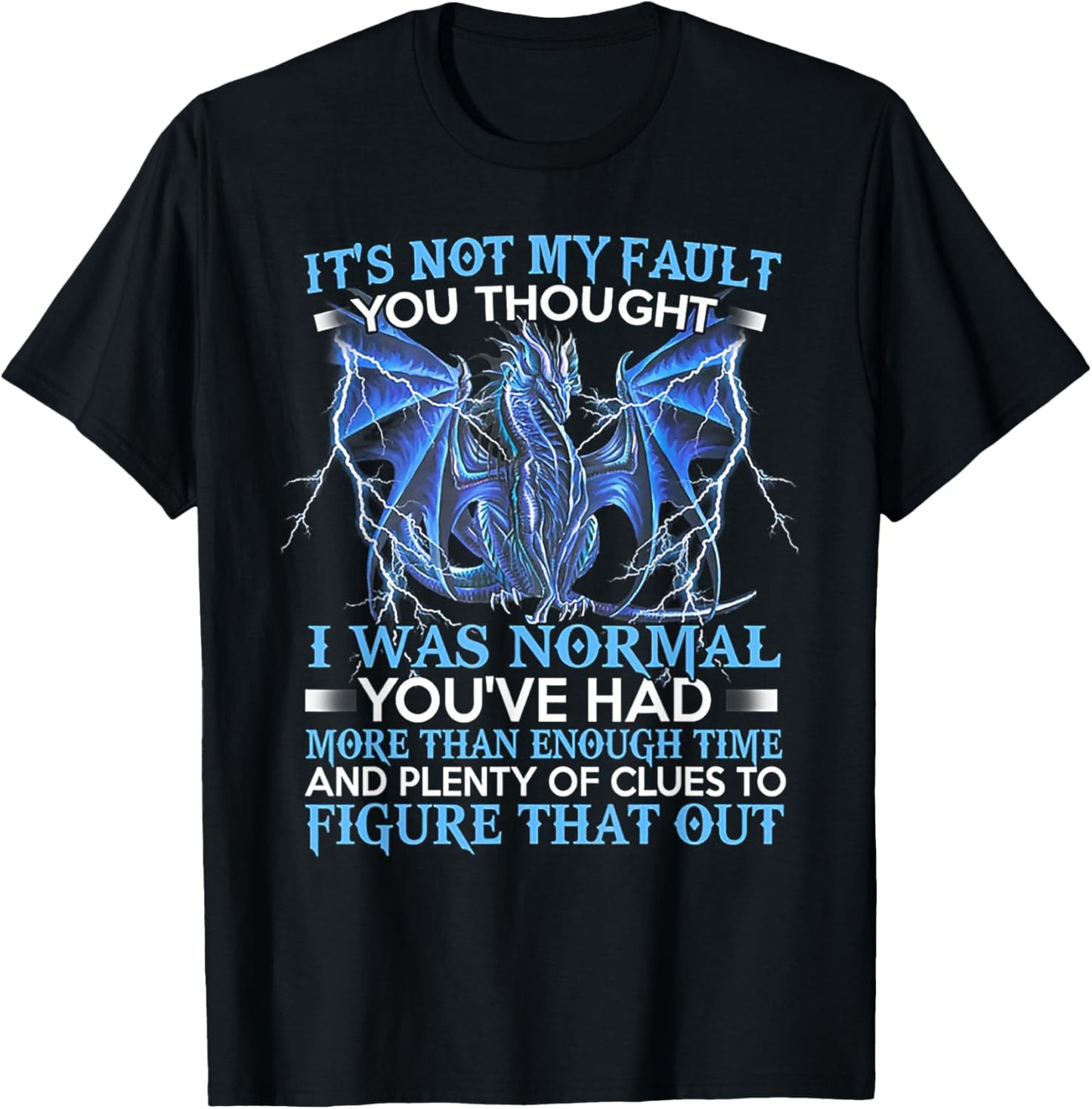 Unisex-Adults Black Dragon It's Not My Fault You Thought I Was Normal T-Shirt