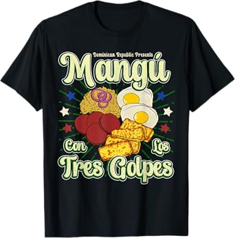 Dominican Republic Favorite Food | Mangú Con Los Tres Golpes T-Shirt