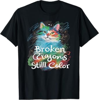 Broken Crayons Still Color Cat Teacher Mental Health Autism T-Shirt