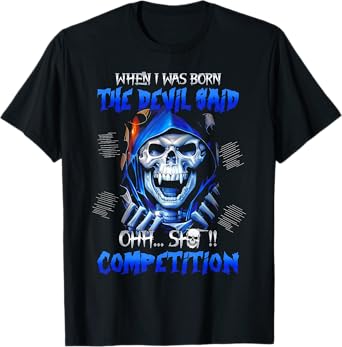 When I Was Born The Devil Said Oh Shit Competition T-Shirt