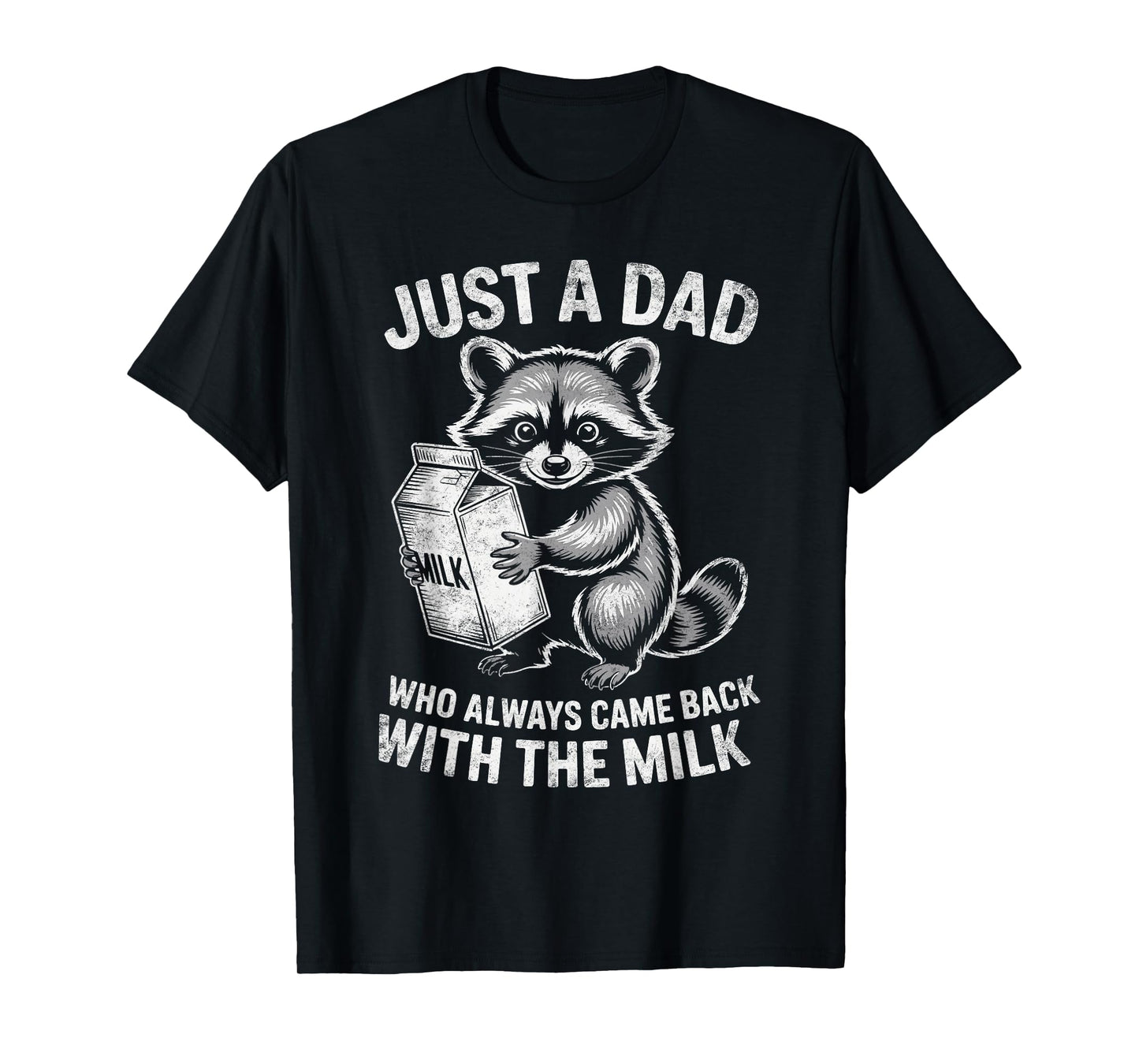 Just A Dad Who Always Came Back with Milk Raccoon Lover T-Shirt