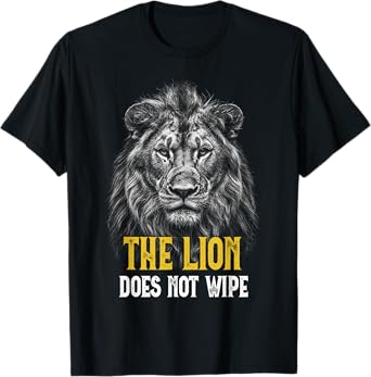 Lion does not wipe - Funny Lion Meme T-Shirt