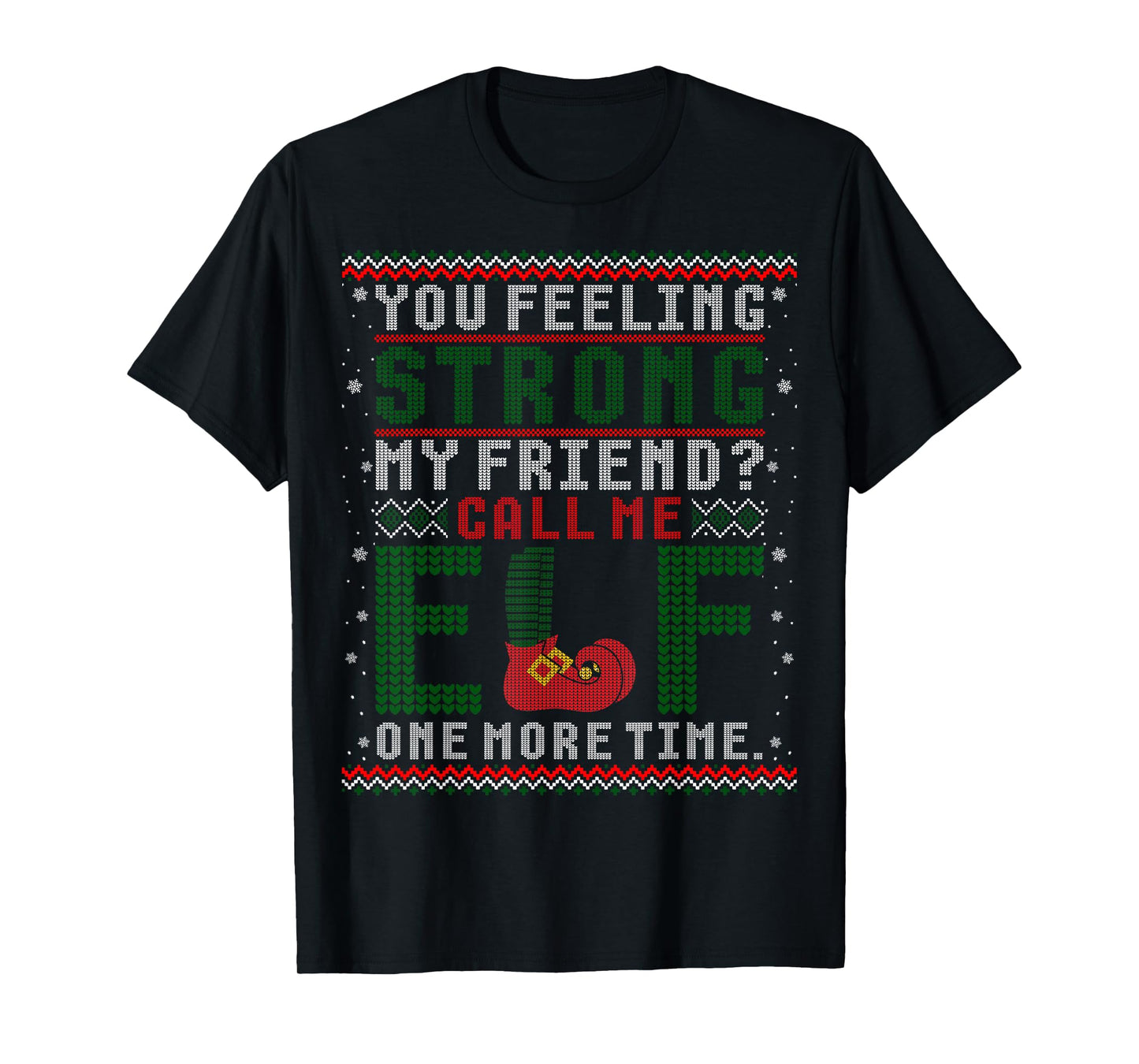 Christmas Call Me Elf One More Time Ugly Sweater T-Shirt