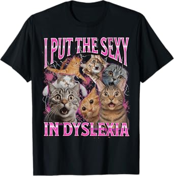 I Put The Sexy In Dyslexia Funny Cat Meme Bootleg Graphic T-Shirt for Men Women