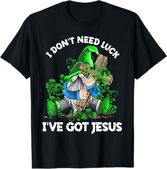 I Don't Need Luck I've Got Jesus Gnome Shamrock T-Shirt