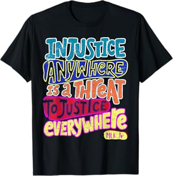 Injustice Anywhere Is A Threat To Justice Everywhere T-Shirt