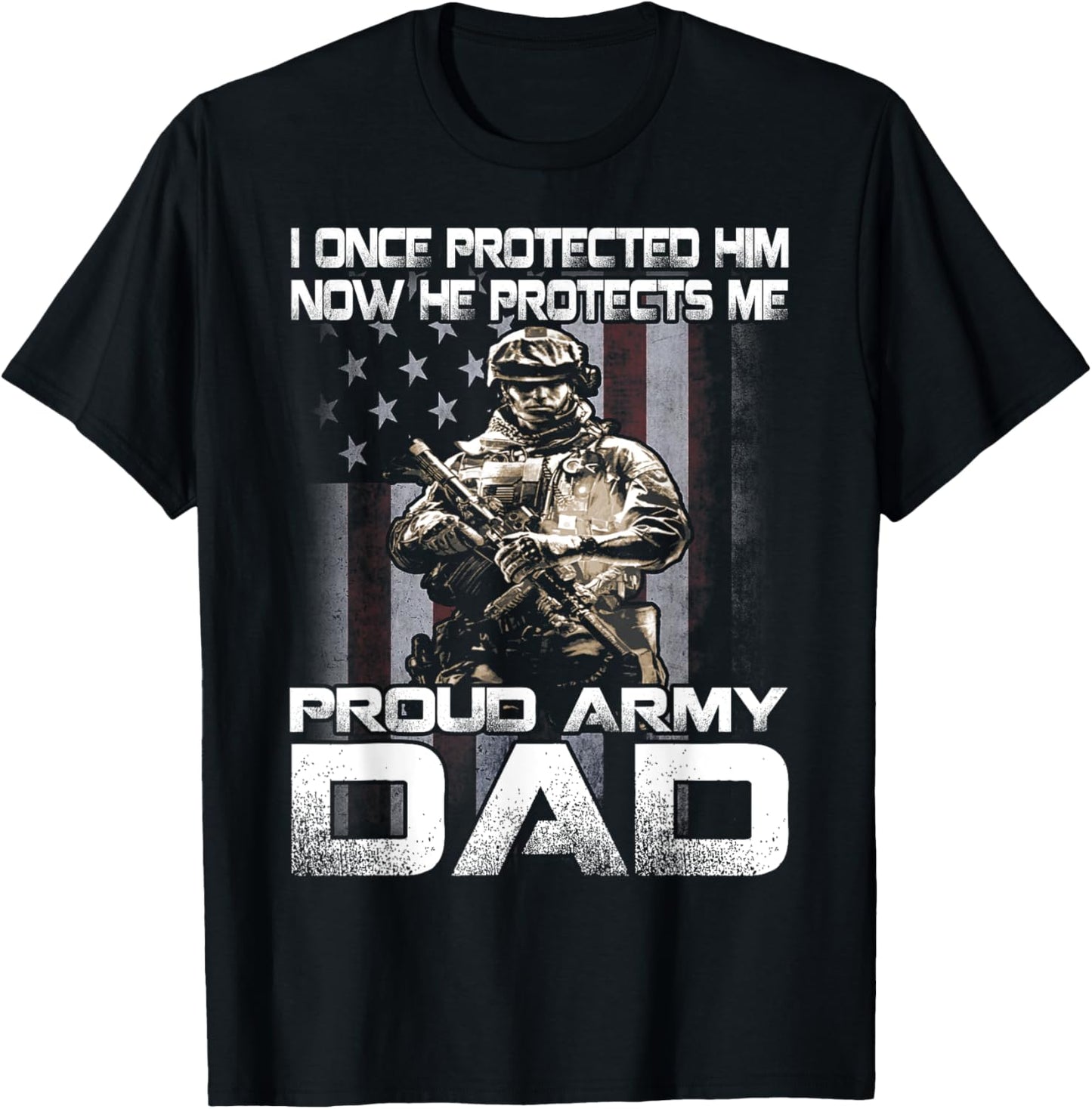 I Once Protected Him Now He Protects Me Proud Army Dad T-Shirt