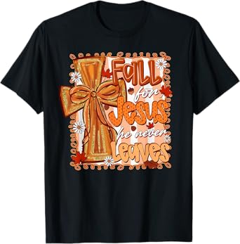 Fall For Jesus He Never Leaves Christian Thanksgiving Autumn T-Shirt