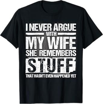 I Never Argue with my Wife for Husband Marriage Men T-Shirt
