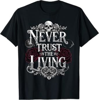 Never Trust The Living Funny Ghost Never Trust The Living T-Shirt