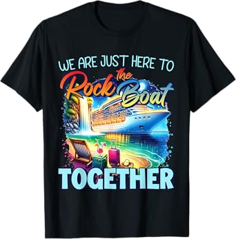 We're Just Here To Rock The Boat Cruise Gift For Family T-Shirt, Small, Black