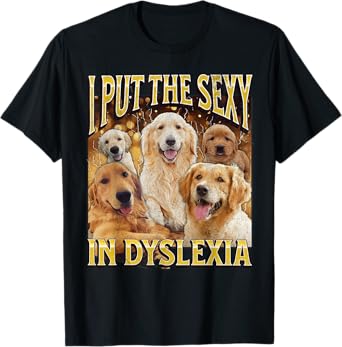 I Put The Sexy In Dyslexia Funny Dog Meme Bootleg Men Women T-Shirt