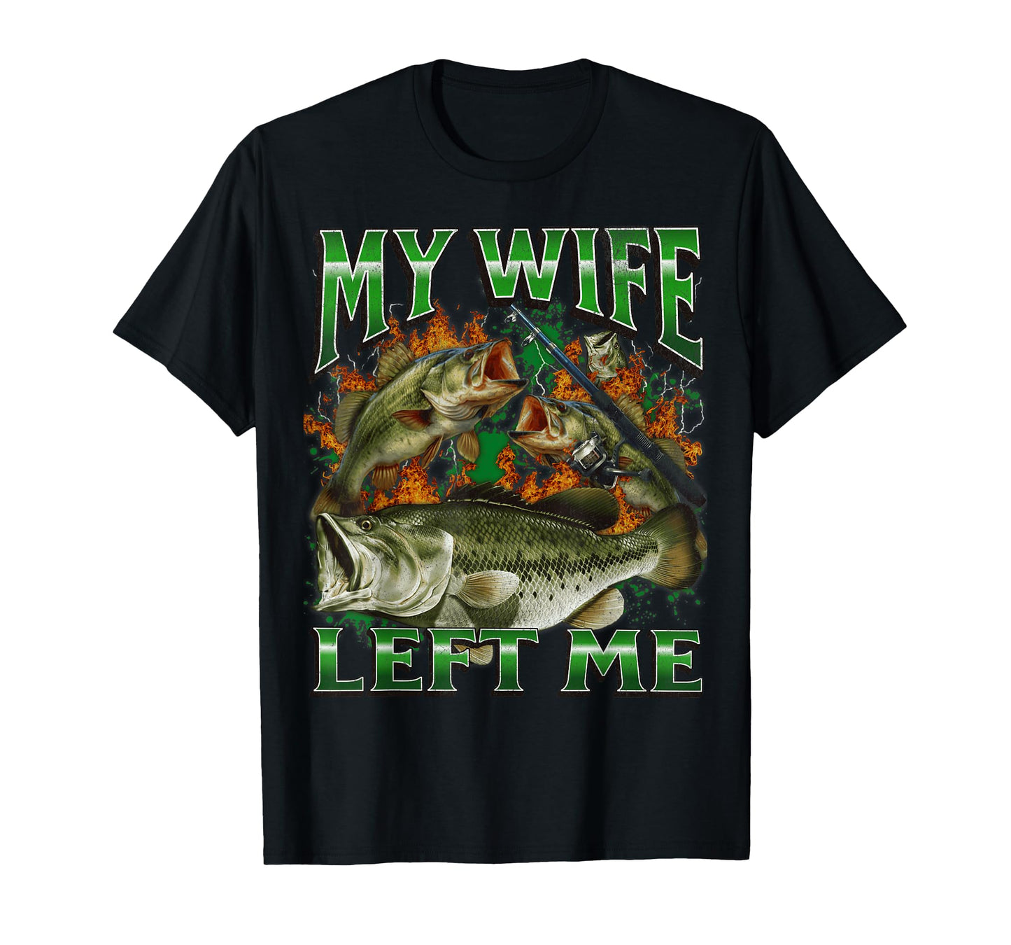 My Wife Left Me Funny Offensive Fishing Meme Bootleg Graphic T-Shirt